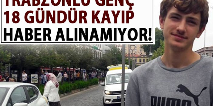 Trabzonlu genç İngiltere'de kayboldu! 18 gündür haber alınamıyor!