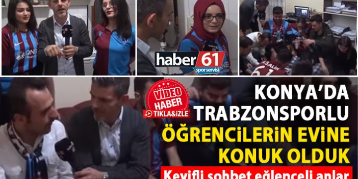 Konya'da Trabzonsporlu öğrencilerin evine konuk olduk