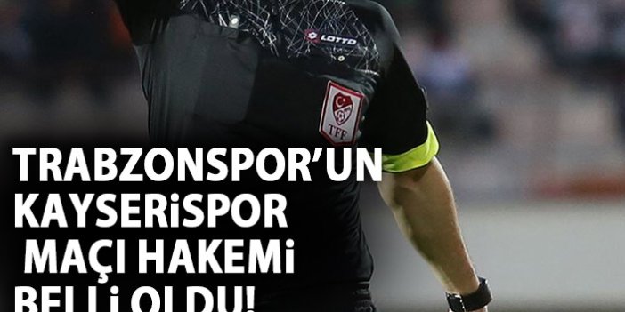 Trabzonspor'un Kayserispor maçı hakemi belli oldu