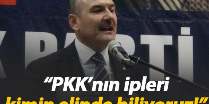 Bakan Soylu: “PKK’nın ipi kimin elinde biliyoruz”