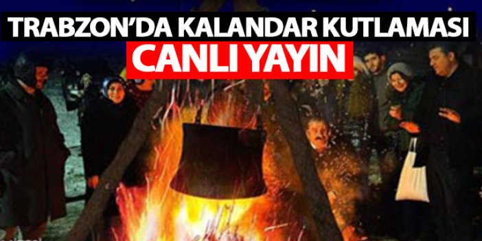 Trabzon'da Kalandar Kutlaması - CANLI YAYIN