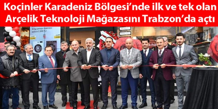 Koçinler Arçelik Teknoloji Mağazasını Trabzon’da açtı