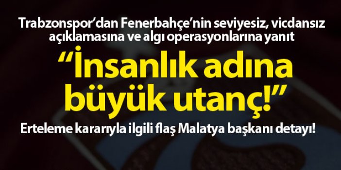 Trabzonspor'dan Fenerbahçe'ye yanıt: İnsanlık adına utanç