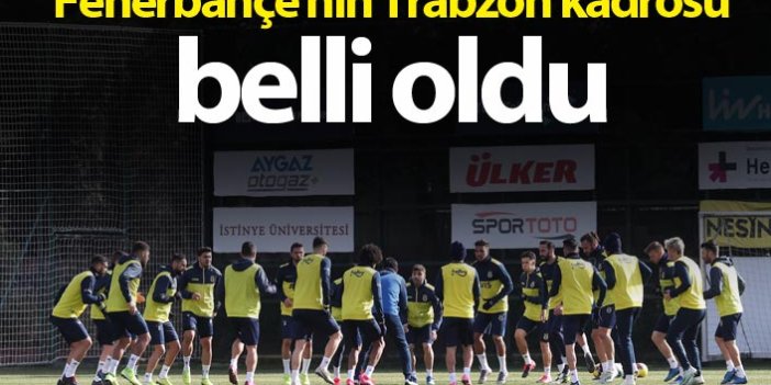 Fenerbahçe'nin Trabzon kadrosu belli oldu