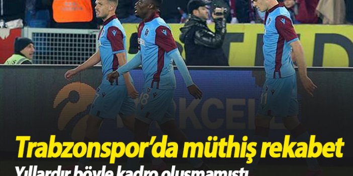 Trabzonspor'da müthiş rekabet