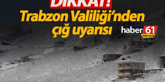 Trabzon Valiliği'nden çığ uyarısı