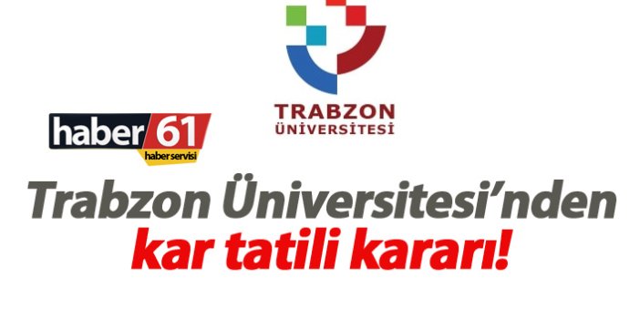 Trabzon Üniversitesi'nden kar tatili kararı