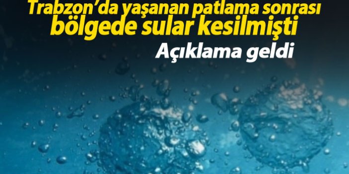Trabzon'da patlama nedeniyle kesilen su verildi