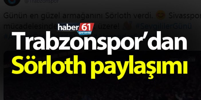 Trabzonspor’dan Sörloth paylaşımı