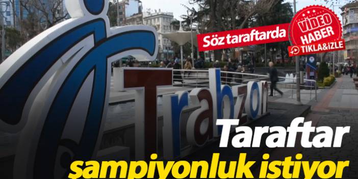 Trabzonsporlu taraftarlar şampiyonluğa inandı