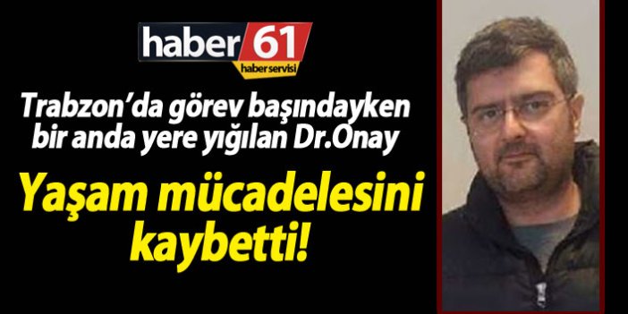Trabzon'da doktor Atılgan Onay'dan acı haber!