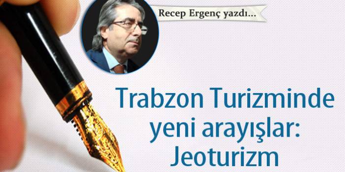 Trabzon Turizminde yeni arayışlar: Jeoturizm