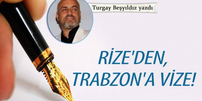 Rize'den Trabzon'a vize!