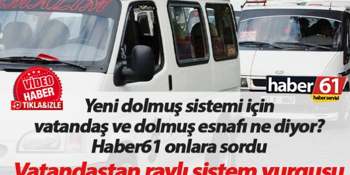 Trabzon'da değisen dolmuş sistemi için vatandaşlar ve dolmuşçular ne diyor?