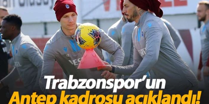 Trabzonspor'un Gaziantep kadrosu belli oldu