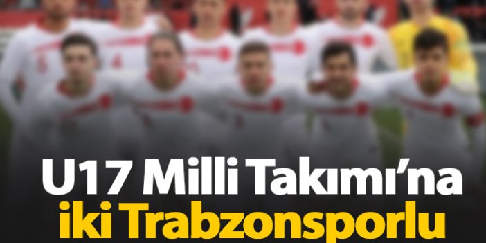 U17 Milli Takıma iki Trabzonsporlu