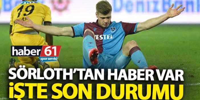 Trabzonspor’un yıldızı Sörloth’tan haber var! Sakatlığında son durum