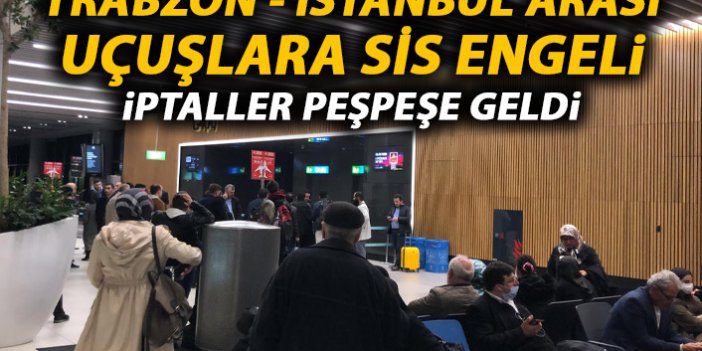 Trabzon uçuşları iptal edildi
