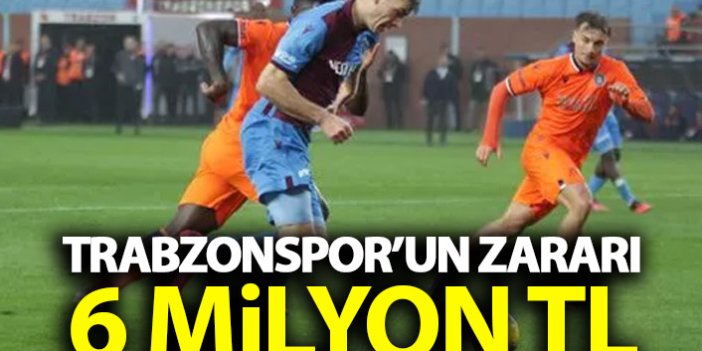 Trabzonspor'un zararı 6 Milyon TL!