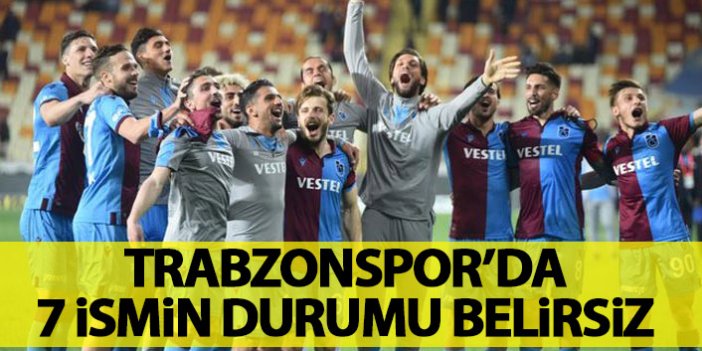 Trabzonspor'da 7 oyuncunun durumu belirsiz