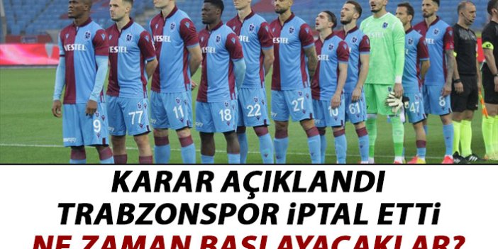 Karar açıklandı Trabzonspor iptal etti! Ne zaman başlanacak?