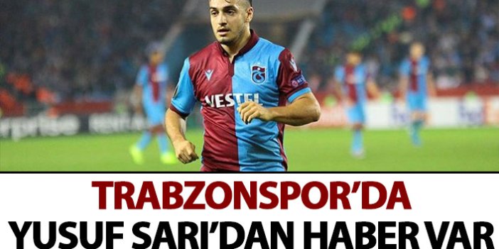 Trabzonspor'da Yusuf Sarı'dan haber var