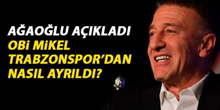 Obi Mikel Trabzonspor'dan nasıl ayrıldı? Ahmet Ağaoğlu açıkladı!