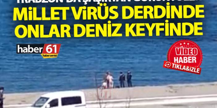 Trabzon’da şaşırtan görüntüler! Millet virüs derdinde onlar deniz keyfinde!