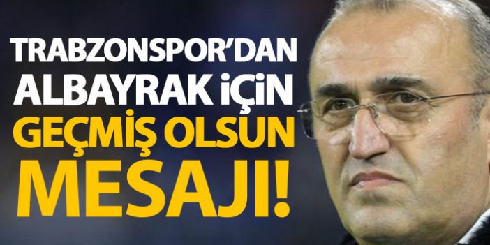 Trabzonspor'dan Galatasaray'a geçmiş olsun mesajı