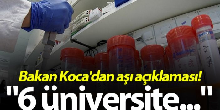 Bakan Koca'dan aşı açıklaması! "6 üniversiteye davet"