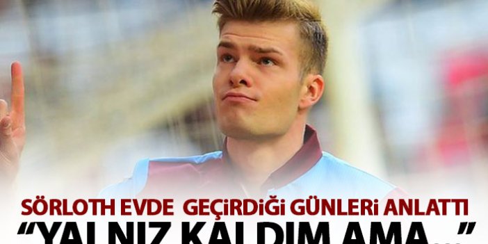 Trabzonspor'un yıldızı Sörloth'tan karantina açıklaması! Neler yaptığını anlattı
