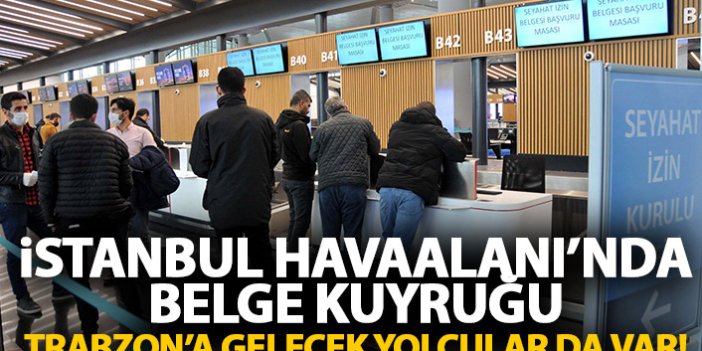 İstanbul havaalanında belge kuyruğu! Trabzon'a gelecek yolcular da var!
