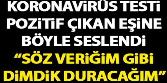 Trabzon’da Koronavirüs testi pozitif çıkan eşine böyle seslendi: Söz verdiğim gibi dimdik duracağım