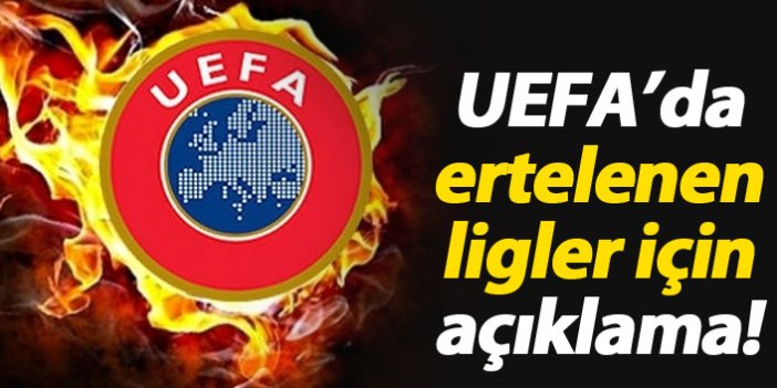 Ertelenen ligler için UEFA'dan açıklama!