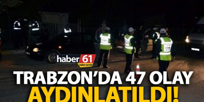 Koronavirüs onları durduramadı! Trabzon’da 47 olay aydınlatıldı!