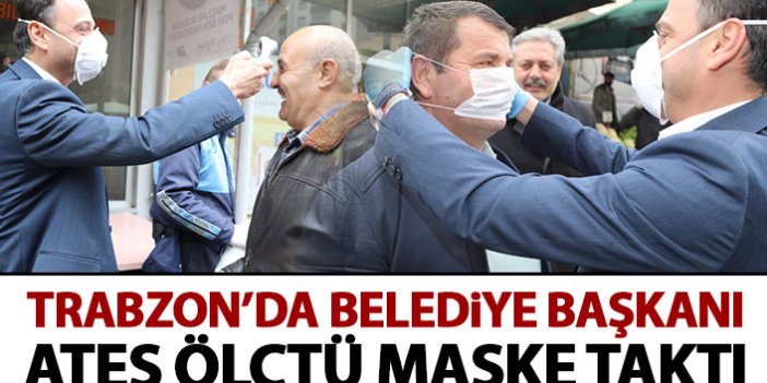 Trabzon'da belediye başkanı pazara indi! Ateş ölçtü maske dağıttı!