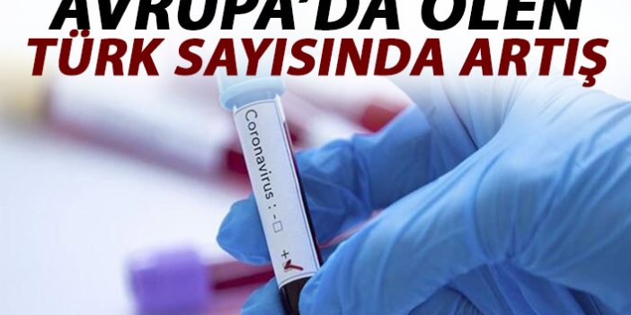 Avrupa'da koronavirüsten ölen Türklerin sayısı arttı!