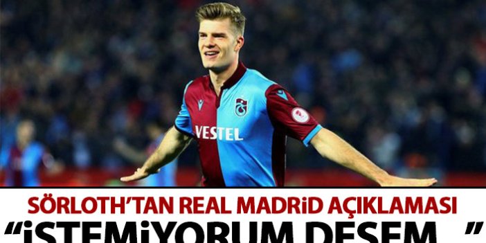 Trabzonspor'un yıldızı Sörloth'dan Real Madrid açıklaması!