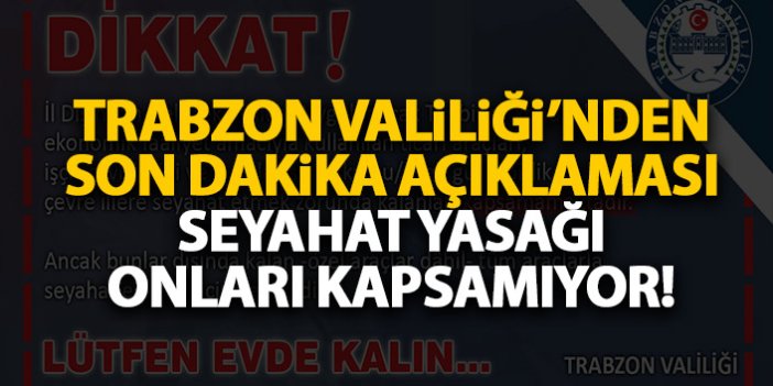 Trabzon Valiliği'nden açıklama! Seyahat yasağı onları kapsamıyor!