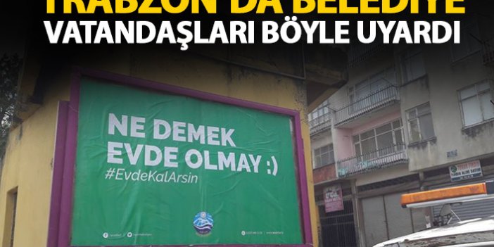 Trabzon'da belediyeden şiveli mesajlar: Ne demek evde olmay!