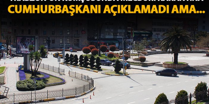 Trabzon'un komşusunda mecburi karantina!