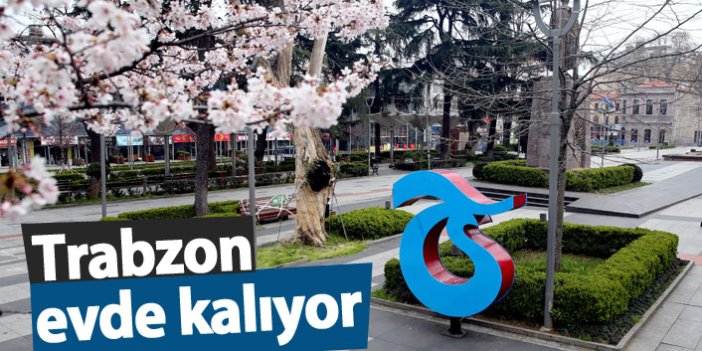 Trabzon evde kalıyor