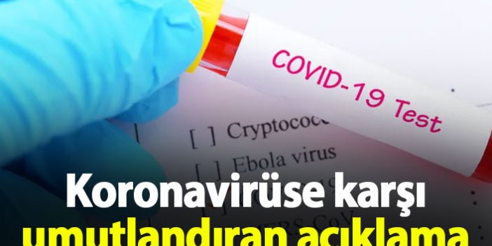 Koronavirüse karşı umutlandıran açıklama