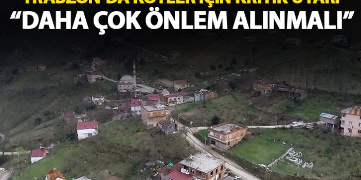 Trabzon'da köyler için kritik uyarı: Daha fazla önlem alınmalı