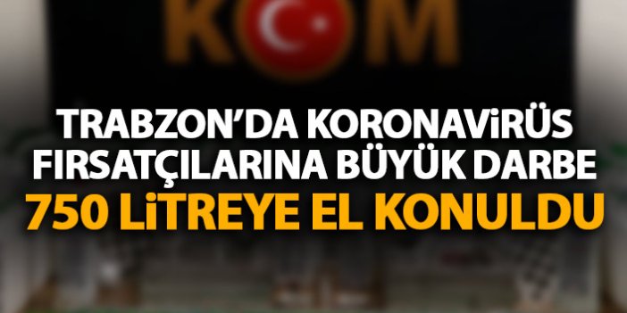 Trabzon'da 750 litre dezenfektana el konuldu