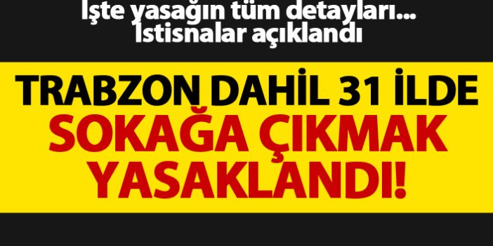 Trabzon ve 30 ilde sokağa çıkmak yasaklandı! İşte tüm detaylar