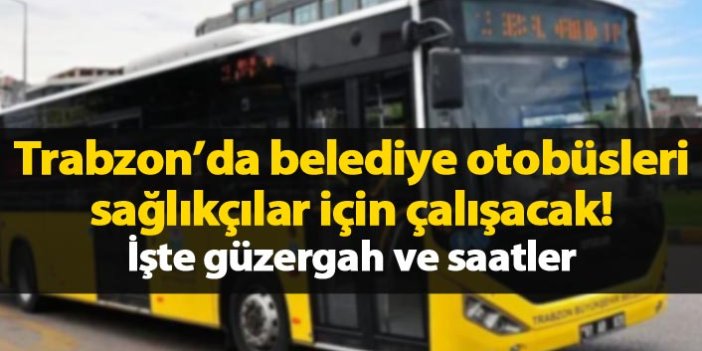 Trabzon'da sağlıkçılara özel otobüs hizmeti