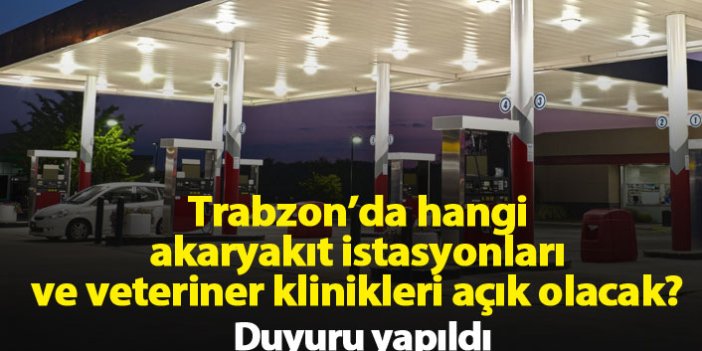 Trabzon'da hangi akaryakıt istasyonları,eczane ve veterinerler açık?