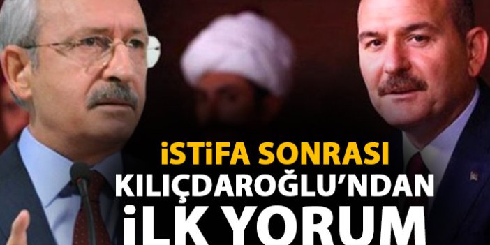 Süleyman Soylu'nun istifası sonrası Kemal Kılıçdaroğlu'ndan ilk yorum