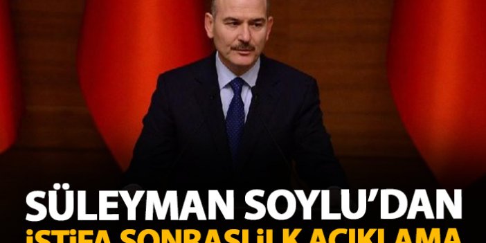 Süleyman Soylu'dan istifa sonrası ilk açıklama